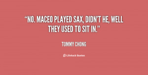 No. Maceo played sax, didn't he, well they used to sit in.”