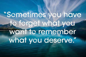 Sometimes you have to forget what you want to remember what you ...