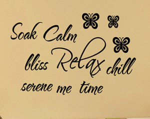 Soak Calm Bliss Relax Chill Serene Me Time Bathroom Wall Quote Bath ...