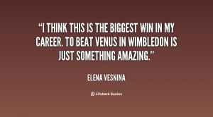 think this is the biggest win in my career. To beat Venus in ...