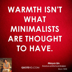 Warmth isn't what minimalists are thought to have.