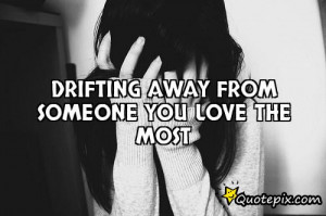 Drifting away from someone you love the most
