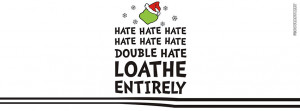 Grinch Quotes Hate Hate Hate ~ Hate Facebook Covers
