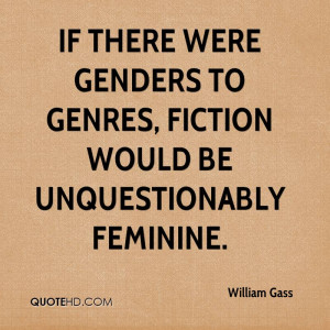 ... were genders to genres, fiction would be unquestionably feminine