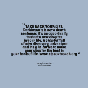 Quotes Picture: take back your life parkinson's is not a death ...