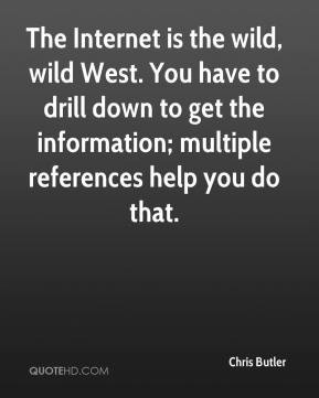 The Internet is the wild, wild West. You have to drill down to get the ...