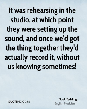 It was rehearsing in the studio, at which point they were setting up ...