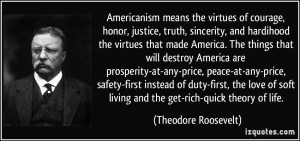Americanism means the virtues of courage, honor, justice, truth ...
