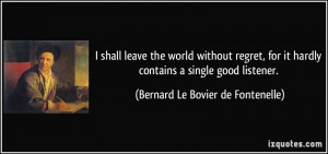 ... contains a single good listener. - Bernard Le Bovier de Fontenelle