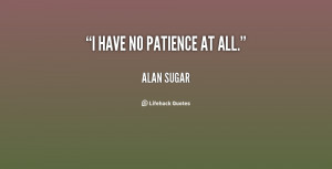 Have No Patience Quotes