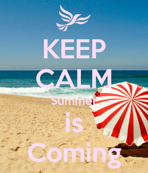 Keep calm my friends summer is coming