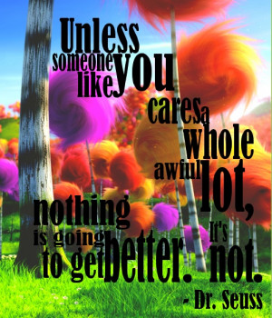 ... , Quotes Quotes, Messages, The Lorax Quotes, Dr. Seuss Quotes Lorax