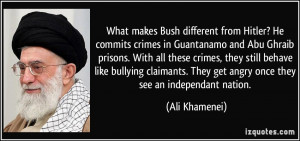 different from Hitler? He commits crimes in Guantanamo and Abu Ghraib ...