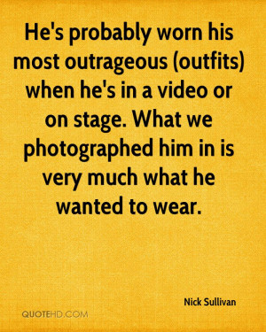 He's probably worn his most outrageous (outfits) when he's in a video ...