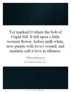 ... purple with love's wound, and maidens call it love in idleness Picture