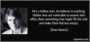 He's a hollow man. He believes in anything. Hollow men are vulnerable ...