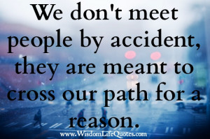 People are meant to cross our path for a reason