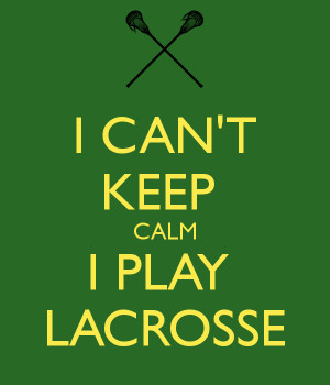 keep calm and play lacrosse