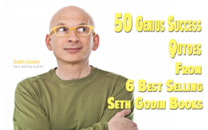 ... most popular Seth Godin quotes from 6 of his best-selling books. Enjoy