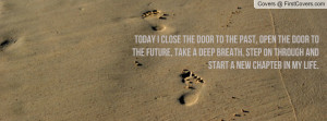 Today I close the door to the past, open the door to the future, take ...