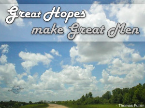 Great hopes make Great Men ~ Hope Quote