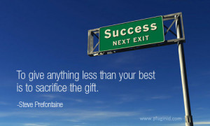 Success Next Exit, To Give Anything Less Than Your Best Is To ...