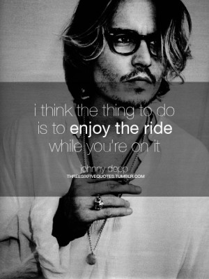 Johnny Depp Quote (About enjoy, life, ride) | We Heart It