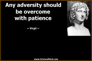 Any adversity should be overcome with patience - Virgil Quotes ...