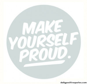 Make yourself proud. best inspirational quotes
