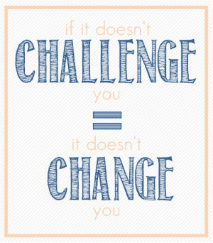 Challenge = Change.