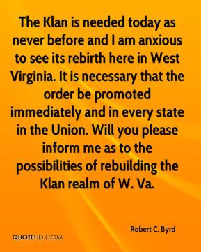 Robert C. Byrd - The Klan is needed today as never before and I am ...