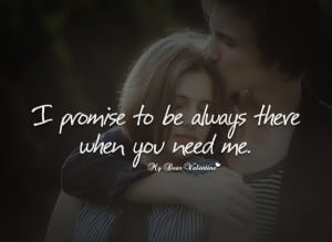 Sweet Love Quotes - I promise to be always there when you need me