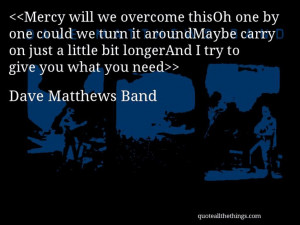 Dave Matthews Band - quote-Mercy will we overcome thisOh one by one ...
