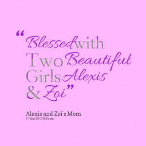 Quotes Picture: blessed with two beautiful girls alexis