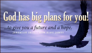 God has big plans for you!