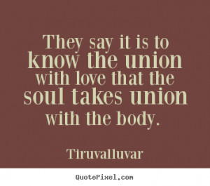 ... know the union with love that the soul takes union with the body