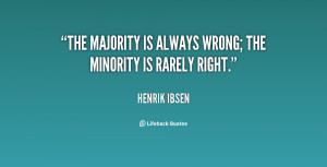 quote-Henrik-Ibsen-the-majority-is-always-wrong-the-minority-95531.png ...