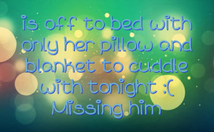 ... with only her pillow and blanket to cuddle with tonight :( Missing him