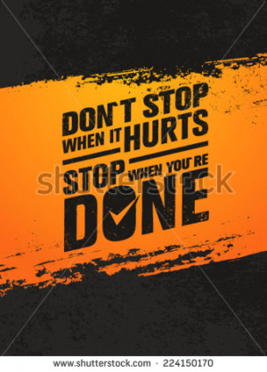 It Hurts, Stop When You Are Done. Workout and Fitness Motivation Quote ...