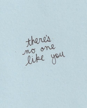 there's no one like you