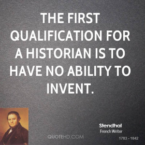The first qualification for a historian is to have no ability to ...