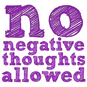 Positive Thinking Quote 3: “No negative thoughts allowed”