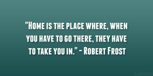 ... you have to go there, they have to take you in.” – Robert Frost