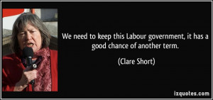 We need to keep this Labour government, it has a good chance of ...