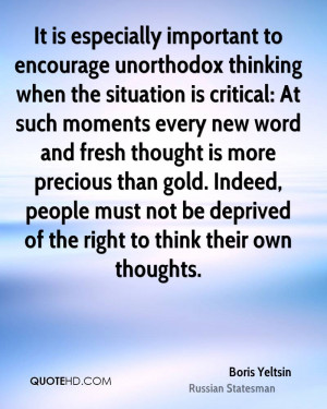 It is especially important to encourage unorthodox thinking when the ...