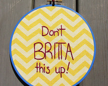 Community Quote - Don't Britta This Up! - Embroidery Hoop Art ...