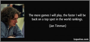 ... will be back on a top spot in the world rankings. - Jan Timman
