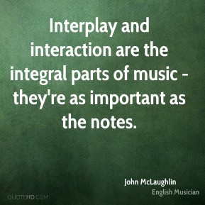 John McLaughlin - Interplay and interaction are the integral parts of ...