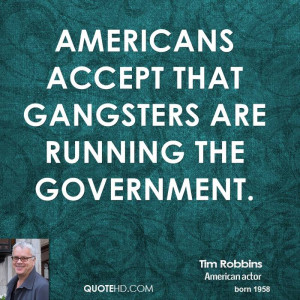 Americans accept that gangsters are running the government.
