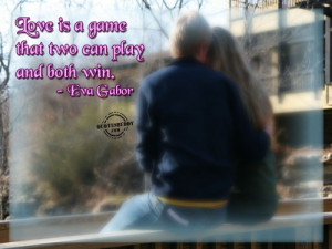Love Is A Game That Two Can Play And Both Win ~ Love Quote